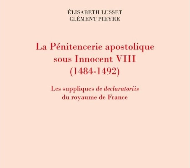 La Pénitencerie apostolique sous Innocent VIII (1484-1492). Les suppliques de declaratoriis du royaume de France